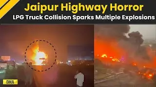 Jaipur News: Blasts On Jaipur-Ajmer Highway As LPG Tanker Hits Truck I Jaipur LPG Gas Cylinder Blast