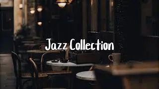 Jazz Collection | 1 Hours + Smooth Jazz BGM for Cafe & Relaxation
