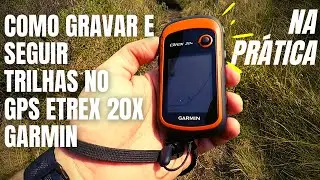 | COMO GRAVAR E SEGUIR TRILHAS NA PRÁTICA | GPS Etrex 20x da Garmin