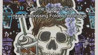 Caffeine Queen Card, Inked Embossing Folder Technique