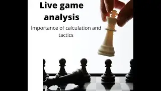 Live game analysis- Importance of calculation and tactics