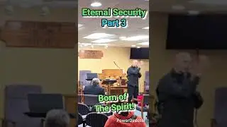 Eternal Security/Born of God's Spiri Pt3