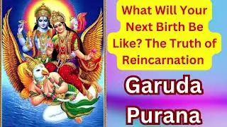 Garuda Purana What Will Your Next Birth Be Like The Truth of Reincarnation #garunpuran #naraklok