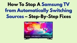 Как отключить автоматическое переключение источников на телевизоре Samsung &mdash; пошаговые инструкции