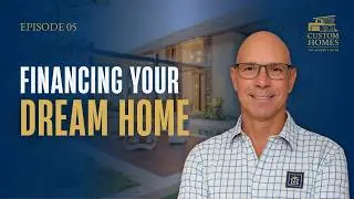 Ep 5 &ndash; Financing Your Custom Home: Loans, Lenders & Funding Tips | The Insider&rsquo;s Guide