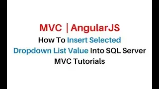 MVC Insert Dropdownlist Selected Value Database AngularJS 1.7 c#