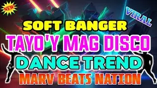 TAYO'Y MAG DISCO (SOFT BANGER REMIX) - MARV BEATS NATION