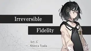 MONARK #4 || Act 1: Shinya Yuda - Irreversible Fidelity
