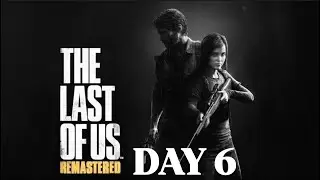 The Last of US Gameplay| PS4| Day 6