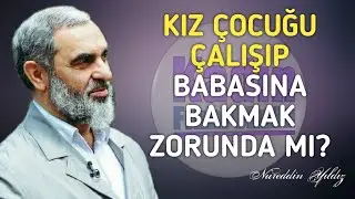 KIZ ÇOCUĞU ÇALIŞIP BABASINA BAKMAK ZORUNDA MIDIR? | Nureddin Yıldız @acelmeli