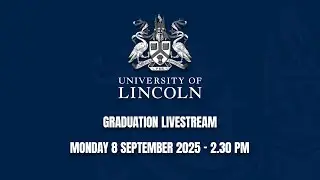 Graduation Livestream | 8 September (2.30 PM) | University of Lincoln