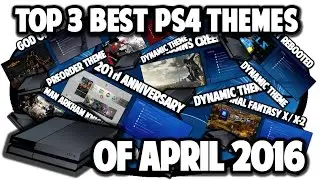 [PS4 THEMES] Top 3 Best PS4 Themes of April 2016 Video in 60FPS