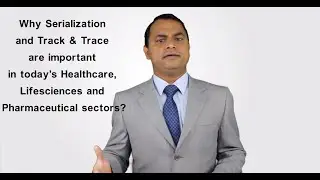 Why Serialization and Track & Trace are important in today&rsquo;s Healthcare, Lifesciences, and Pharma