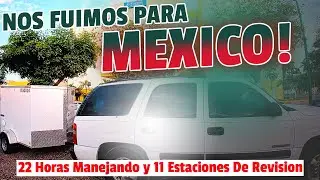 Nos Fuimos Para Mexico | 22 Horas Manejando y 11 Paradas de Revision