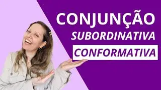 CONJUNÇÃO SUBORDINATIVA CONFORMATIVA – DOMINE ESSE TIPO E MELHORE A SUA REDAÇÃO!