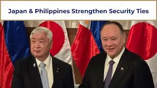 Japan & Philippines Boost Military Ties Amid Regional Tensions  South China Sea