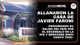 Allanaron la casa de Javier Faroni y prohibieron su salida del pa&iacute;s por el esc&aacute;ndalo de la AFA