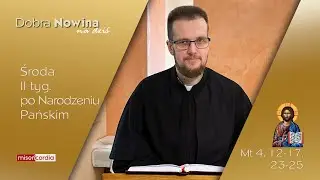 Dobra Nowina na dziś | 7 stycznia - Środa, II tyg. po Narodzeniu Pańskim