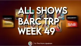 BARC TRP REPORT Of Sony Tv & Sony SAB Week 49 | TO THE POINT UPDATES |