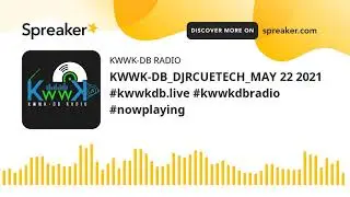 KWWK-DB_DJRCUETECH_MAY 22 2021 #kwwkdb.live #kwwkdbradio #nowplaying