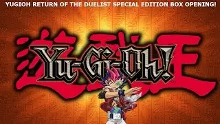 Yu-Gi-Oh!  RETURN OF THE DUELIST SPECIAL EDITION BOX OPENING!!