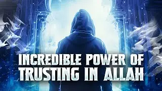 The Incredible Power of Trusting in Allah! | Inspiring Islamic Story