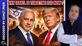 Why Israel Is Targeting ISIS Now? || SUMIT PEER DECODED