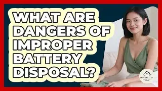 What Are Dangers Of Improper Battery Disposal?