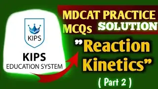 Reaction Kinetics || KIPS MDCAT practice MCQs solution || MDCAT 2024