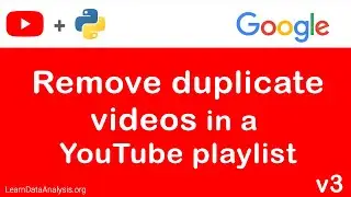 Remove duplicate videos in a YouTube playlist with Python and YouTube API