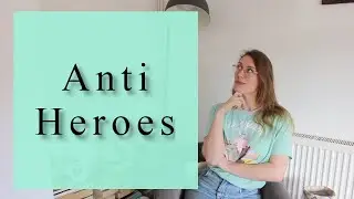 Anti Heroes - What are they? - How do you write them? - Let's find out