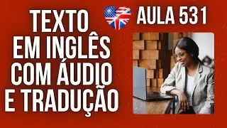 APRENDA INGLÊS COM LEITURA GUIADA - TEXTO EM INGLÊS COM ÁUDIO E TRADUÇÃO #AULA 531
