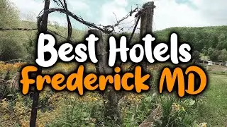 Best Hotels In Frederick, MD - For Families, Couples, Work Trips, Luxury & Budget