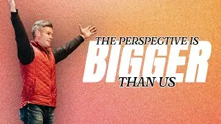 The Perspective Is Bigger Than Us