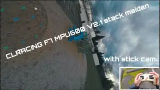 CLRacing F7 MPU6000 V2.1 combo stack maiden| FPVCycle Prototype 5 frame w/stick cam. FPV Freestyle