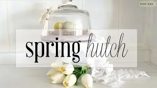 SPRING HUTCH 2019 DECORATE WITH ME