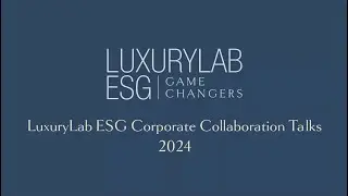 LuxuryLab ESG Corporate Collaboration Talks 2024, Julio 2024