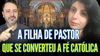 A FILHA DE PASTOR QUE SE CONVERTEU A FÉ CATÓLICA!!