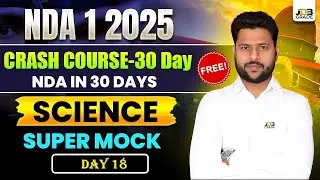 🔥 NDA 1 2025 | FREE 30-Day Crash Course | Science Super Mock - Day 18 🚀