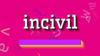 INCIVIL - КАК ПРОИЗНОШАЕТСЯ INCIVIL? (INCIVIL - HOW TO PRONOUNCE INCIVIL?)