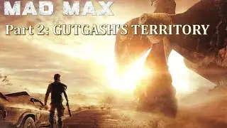 Mad Max 100% Completion | Part 2: GUTGASH'S TERRITORY | Longplay (8 Hours, No Commentary)