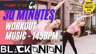 🔥145 BMP | 30 MIN - BPM Workout Music - PUMP IT IP | BLACK ONION🔥