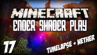 Ender Shader Play &bull; Episode 17 &bull; Timelapse + Nether