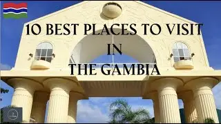 10 Places You Must Visit In The Gambia | Travel Video | Tourism |