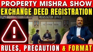 Exchange Deed Registration: Rules, Precaution & Format | Property Mishra Show