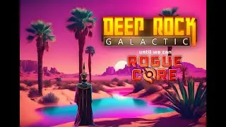 Streaming Deep Rock Galactic every week until Rogue Core | Promotion Time!