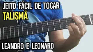 Jeito Fácil de Tocar TALISMÃ Leandro e Leonardo, Aula de Violão