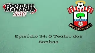 FM18 - Southampton - EP 34 -O Teatro dos Sonhos