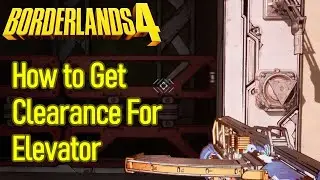Borderlands 4 Get Clearance For The Elevator Quest Guide