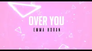 Emma Horan- Over You Lyric Video